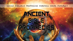 Ancient Bible Prophecies: Could Ancient Prophecies Foretell Your Future?